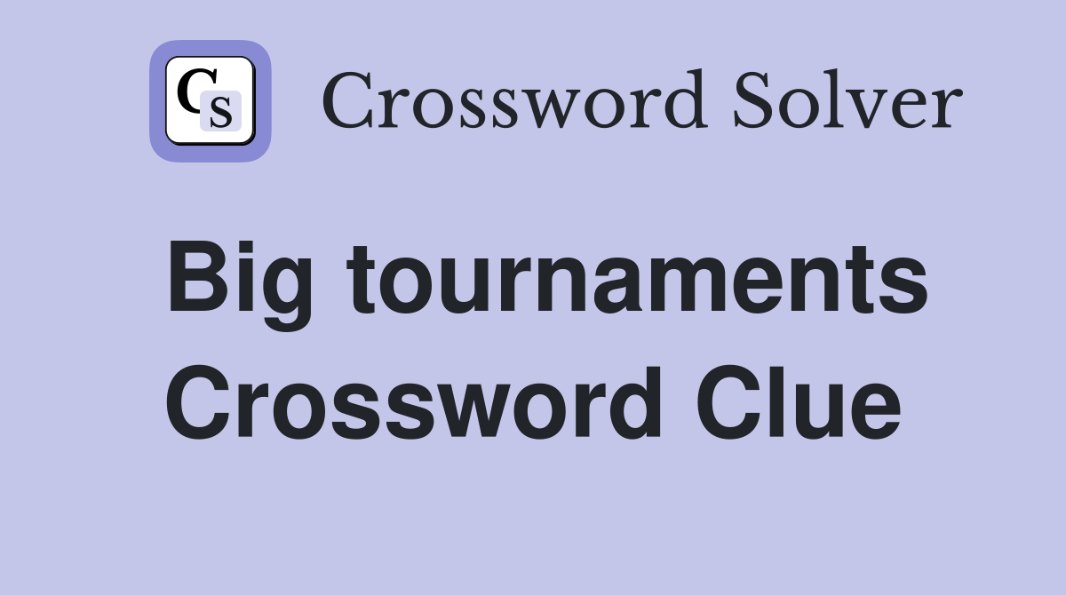 Big tournaments Crossword Clue