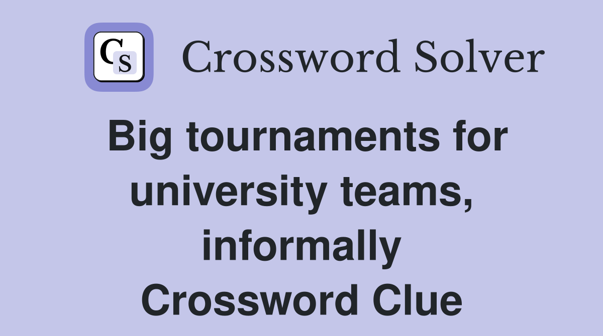 Big tournaments for university teams, informally Crossword Clue