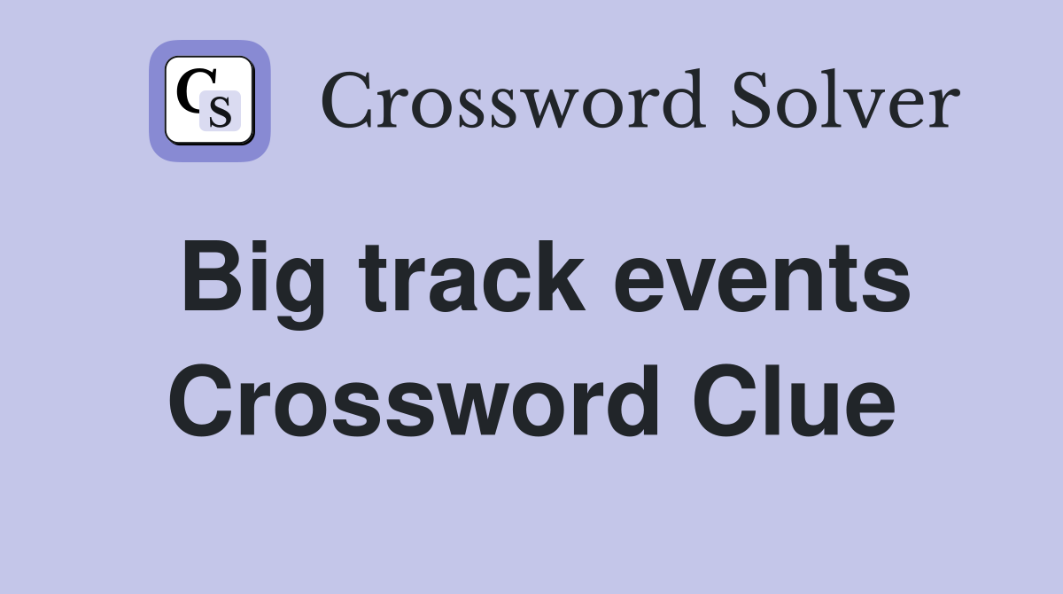 Big track events Crossword Clue