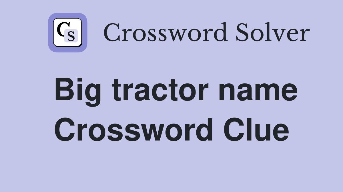 Big tractor name Crossword Clue