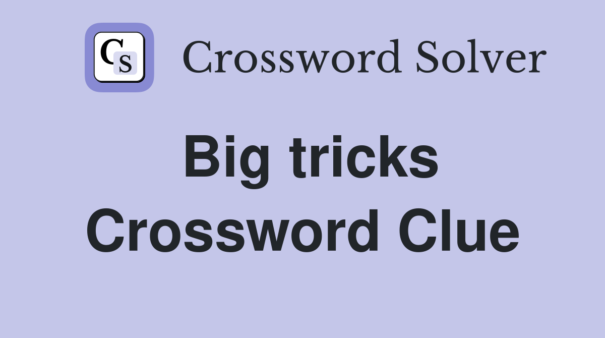 Big tricks Crossword Clue
