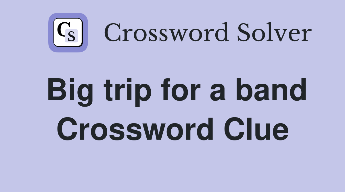Big trip for a band Crossword Clue