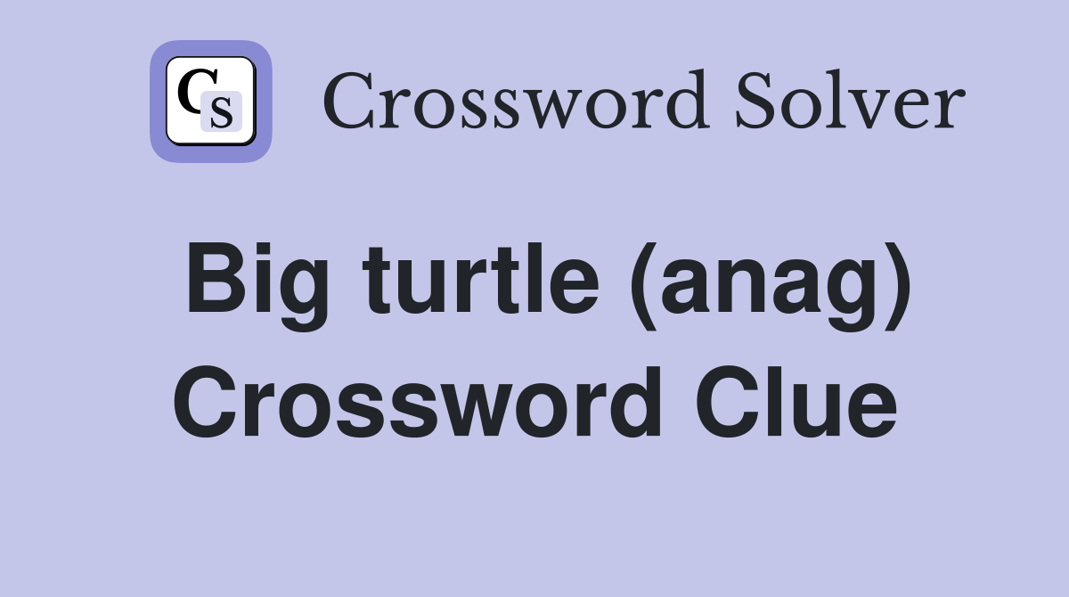 Big turtle (anag) Crossword Clue
