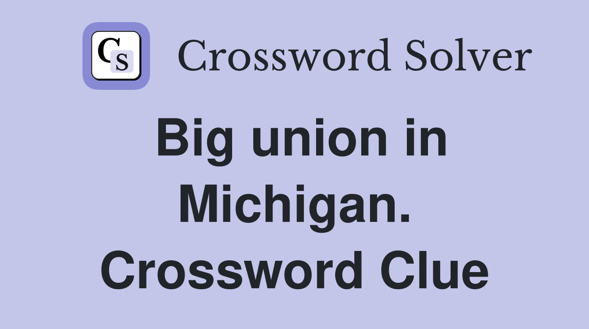 Big union in Michigan. Crossword Clue