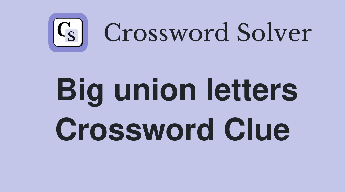 Big union letters Crossword Clue