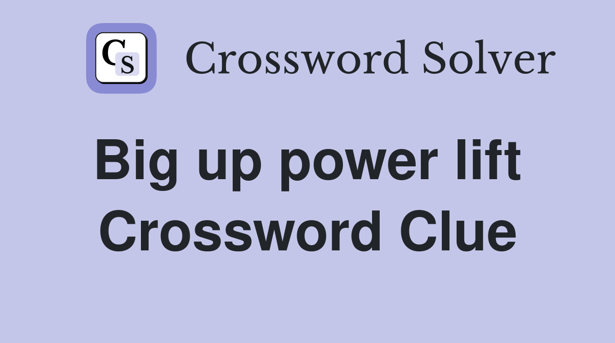 Big up power lift  Crossword Clue