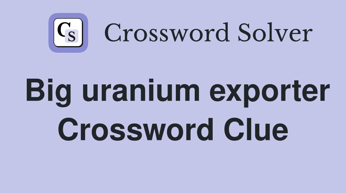 Big uranium exporter Crossword Clue