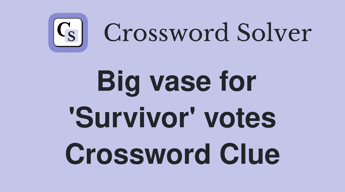 Big vase for 'Survivor' votes Crossword Clue