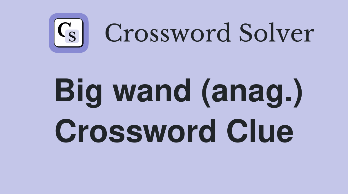 Big wand (anag.) Crossword Clue