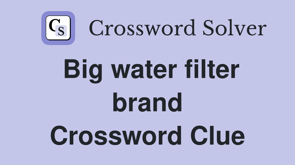Big water filter brand Crossword Clue