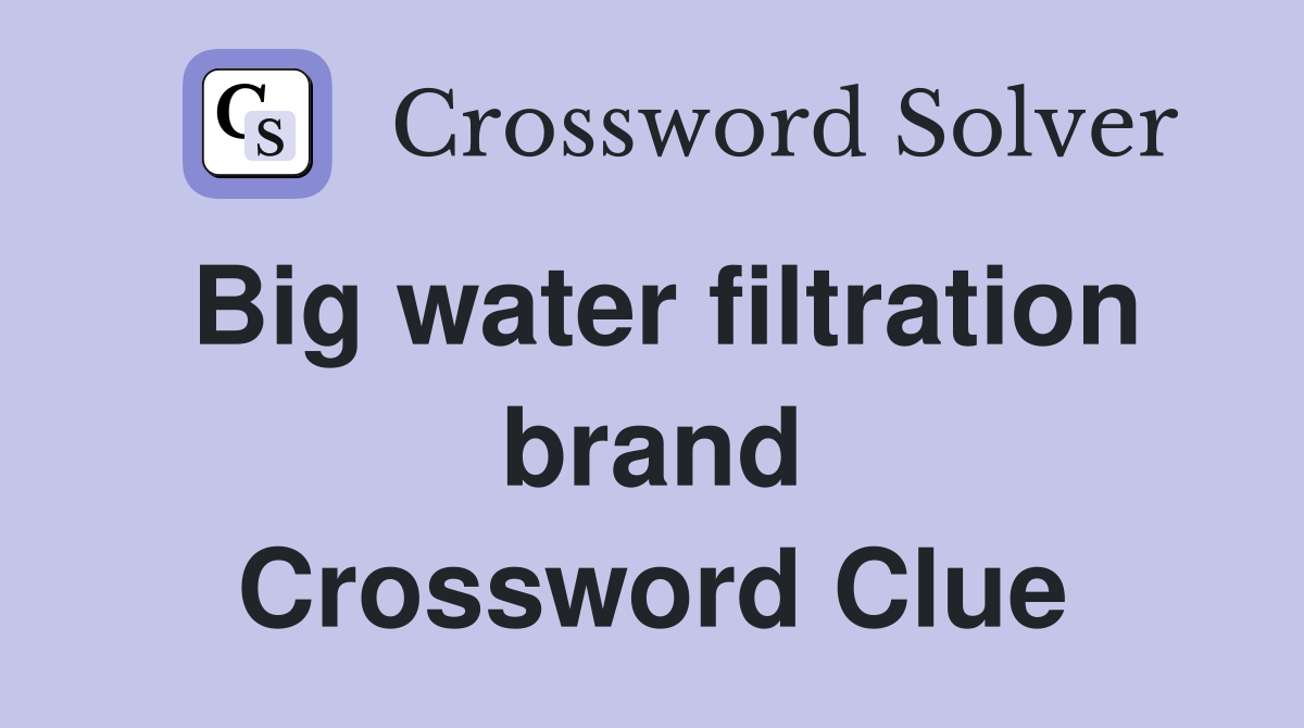 Big water filtration brand Crossword Clue