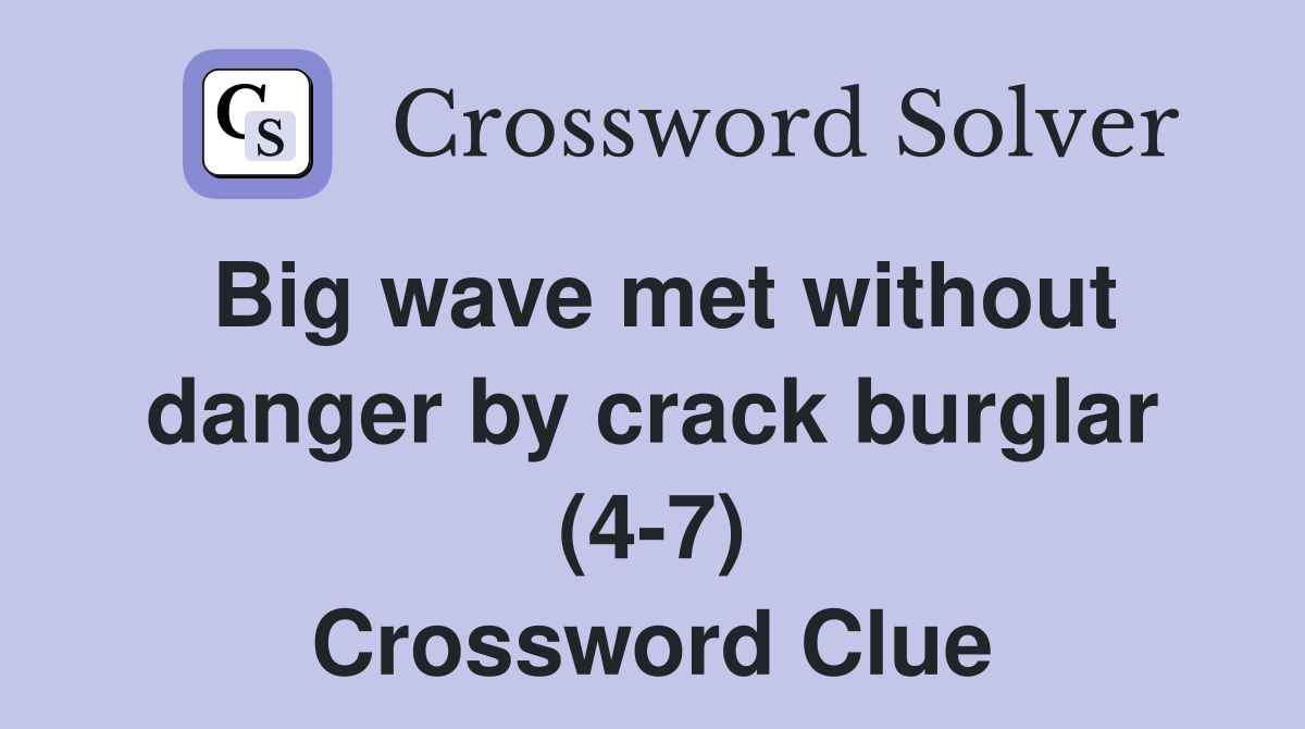 Big wave met without danger by crack burglar (4-7) Crossword Clue