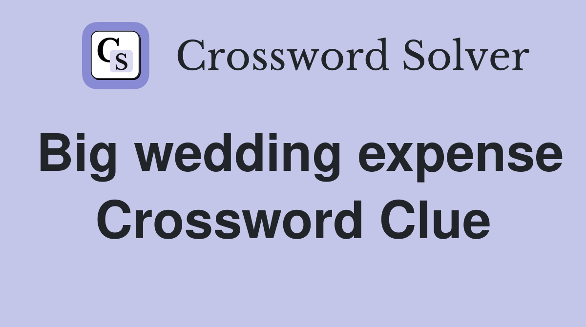 Big wedding expense Crossword Clue