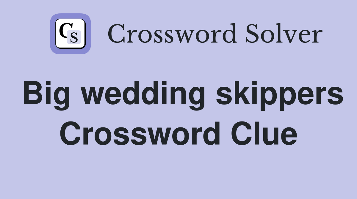 Big wedding skippers Crossword Clue