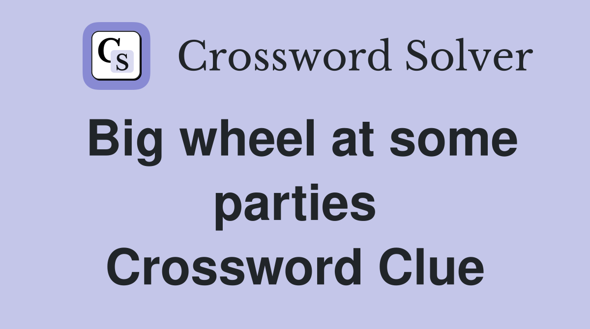 Big wheel at some parties Crossword Clue