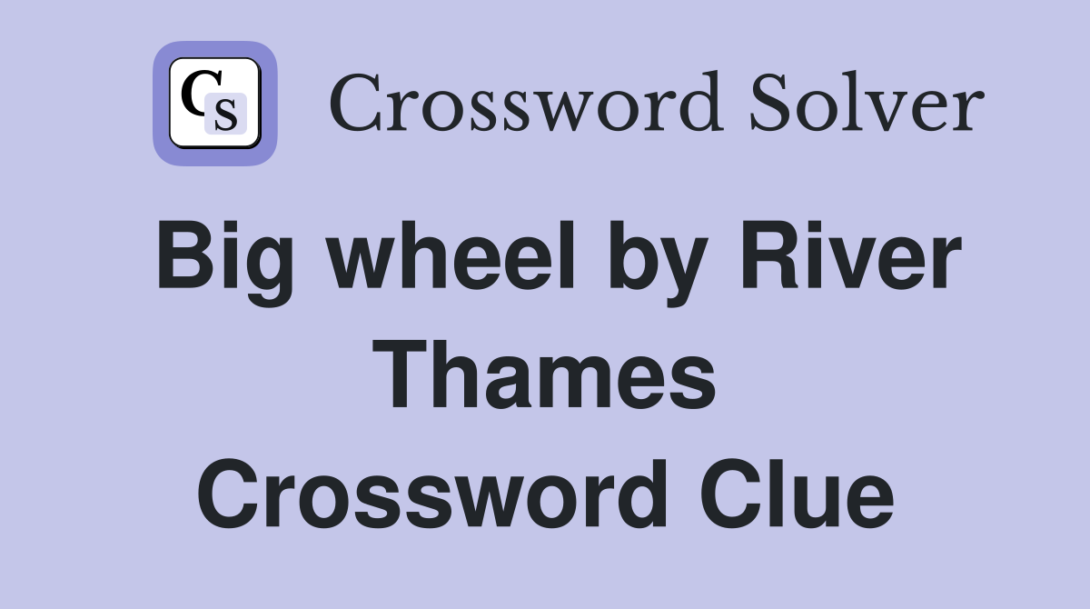Big wheel by River Thames Crossword Clue