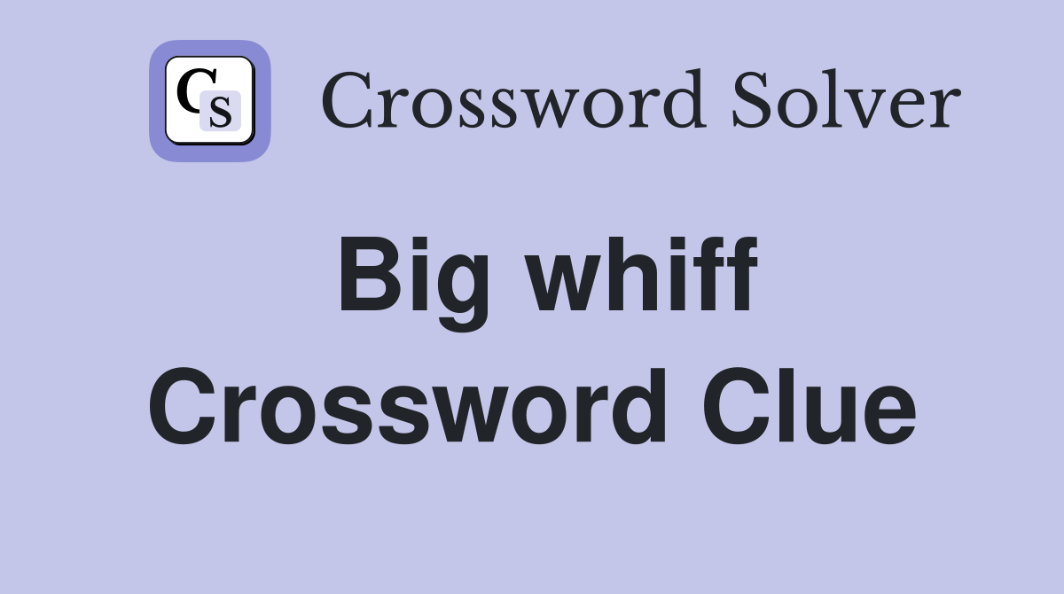 Big whiff Crossword Clue