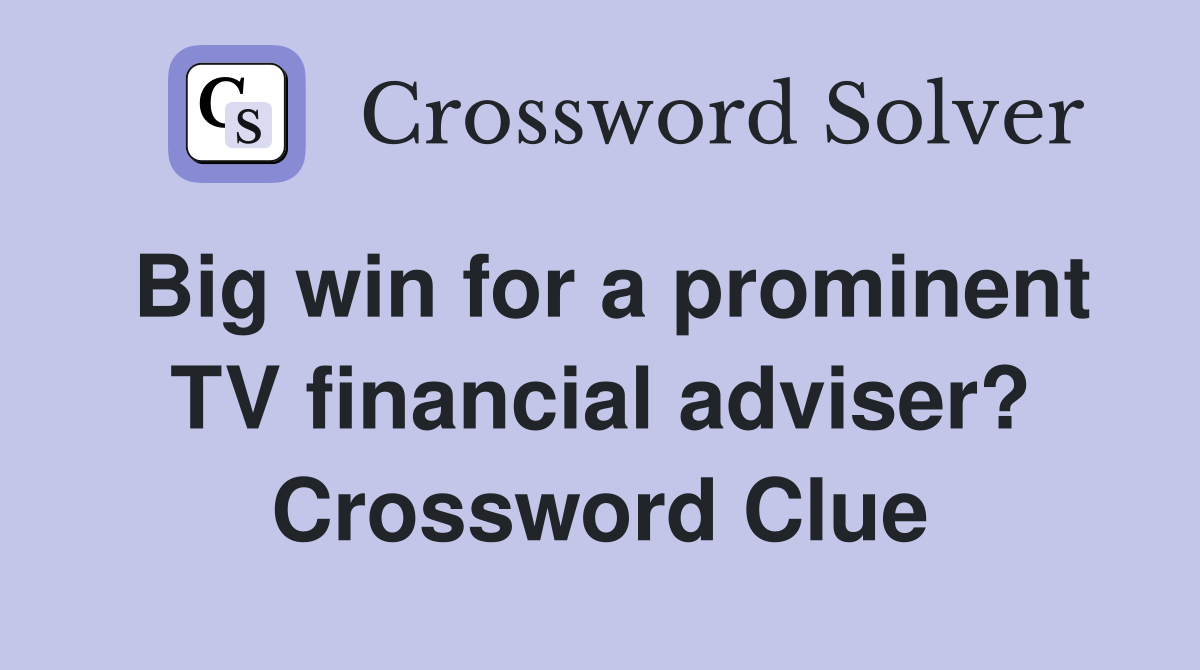 Big win for a prominent TV financial adviser? Crossword Clue