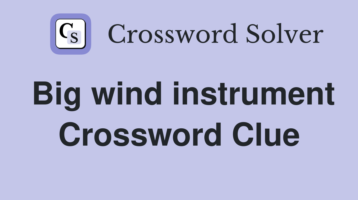 Big wind instrument Crossword Clue