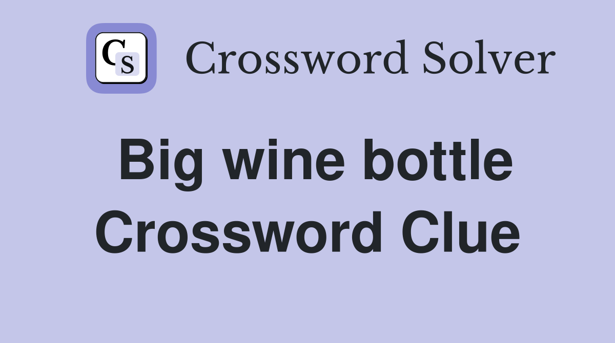 Big wine bottle Crossword Clue