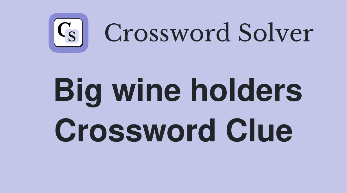 Big wine holders Crossword Clue