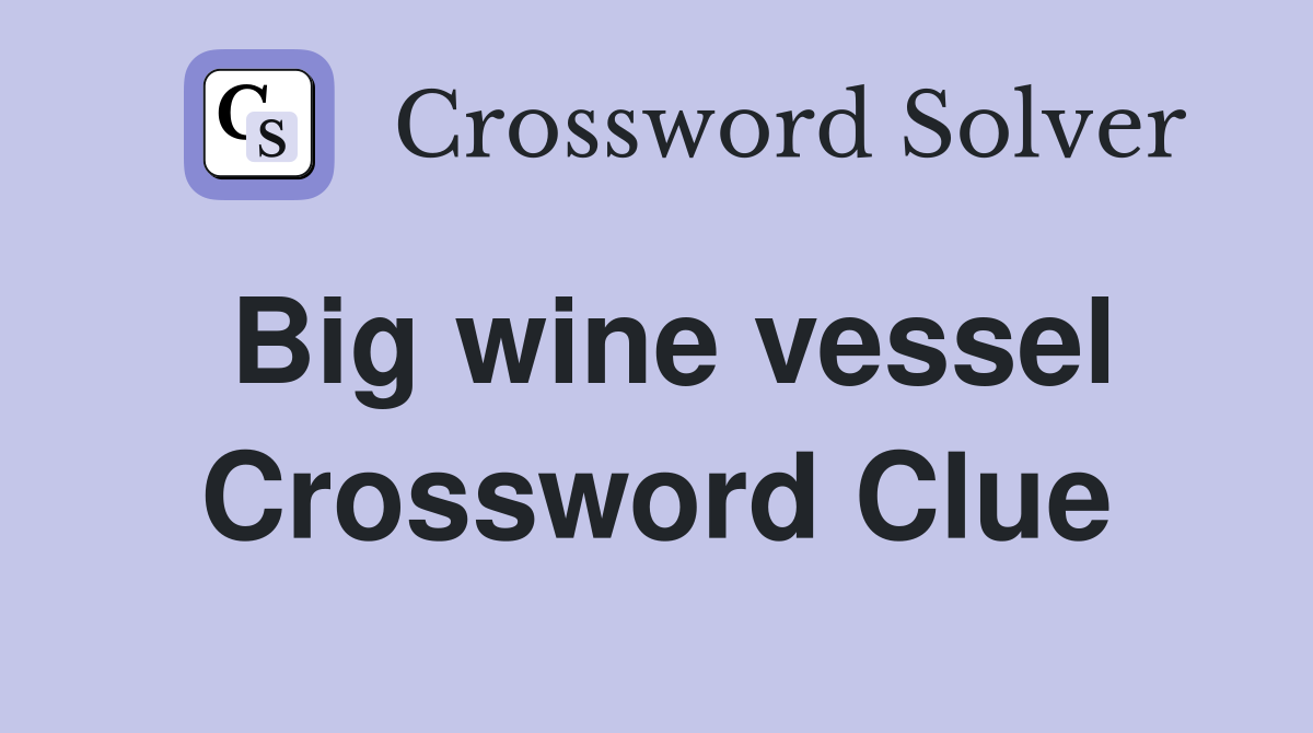 Big wine vessel Crossword Clue