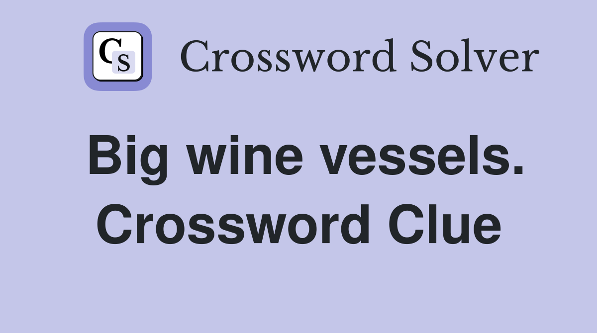 Big wine vessels. Crossword Clue