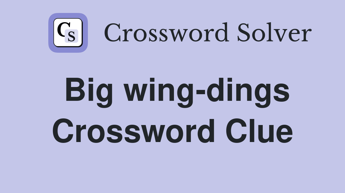 Big wing-dings Crossword Clue