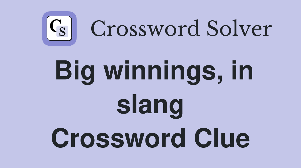 Big winnings, in slang Crossword Clue
