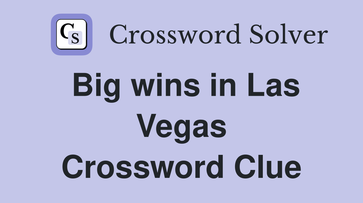Big wins in Las Vegas Crossword Clue