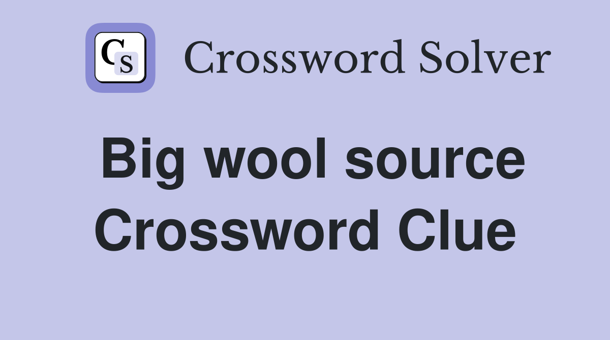 Big wool source Crossword Clue