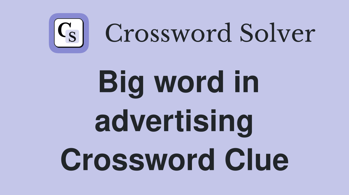Big word in advertising Crossword Clue