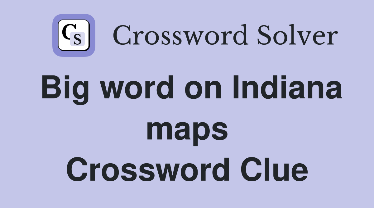 Big word on Indiana maps Crossword Clue