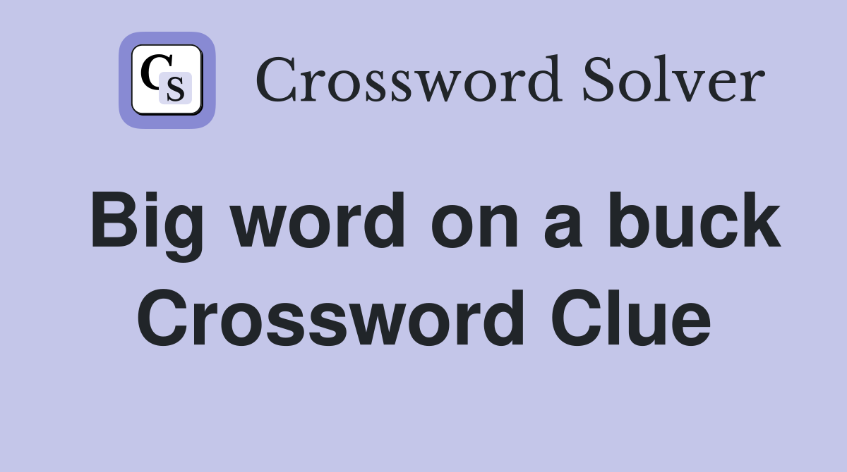 Big word on a buck Crossword Clue
