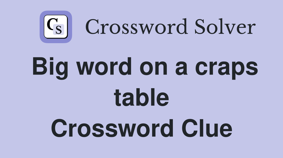 Big word on a craps table Crossword Clue