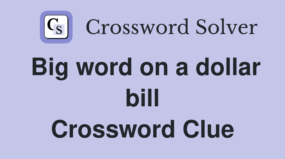Big word on a dollar bill Crossword Clue