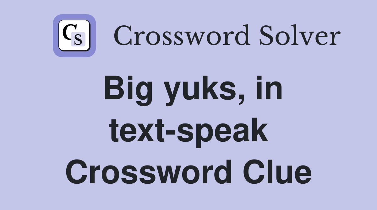 Big yuks, in text-speak Crossword Clue