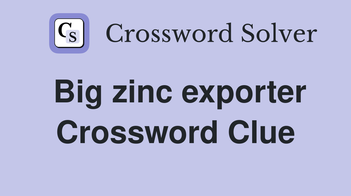 Big zinc exporter Crossword Clue