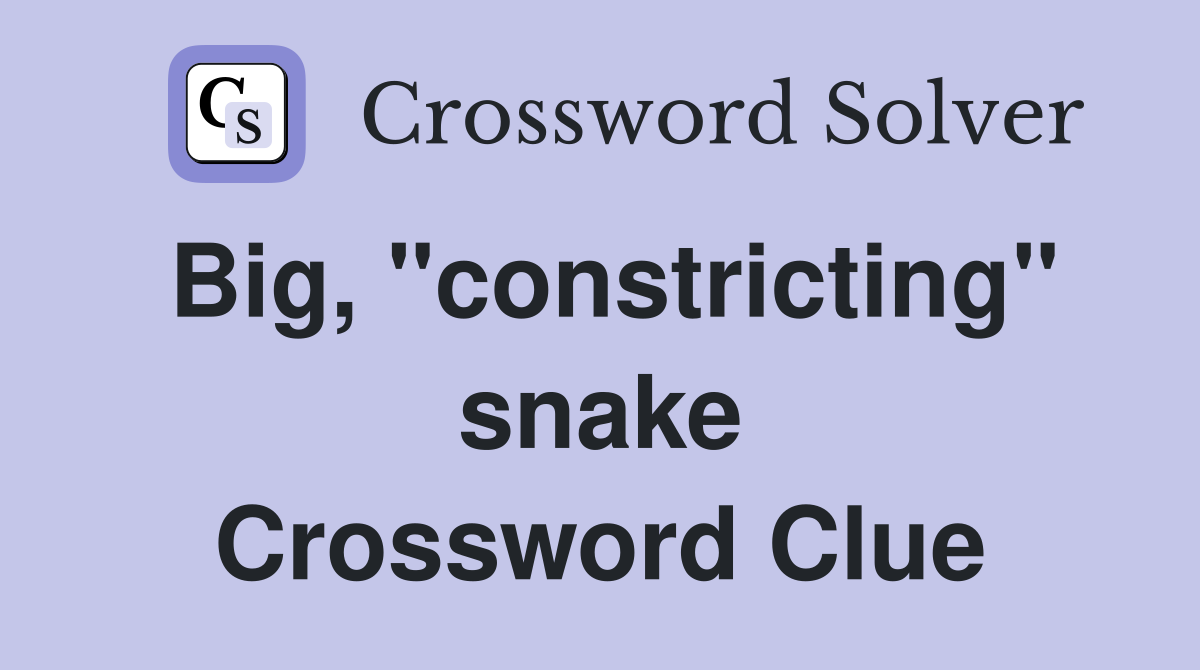 Big, "constricting" snake Crossword Clue