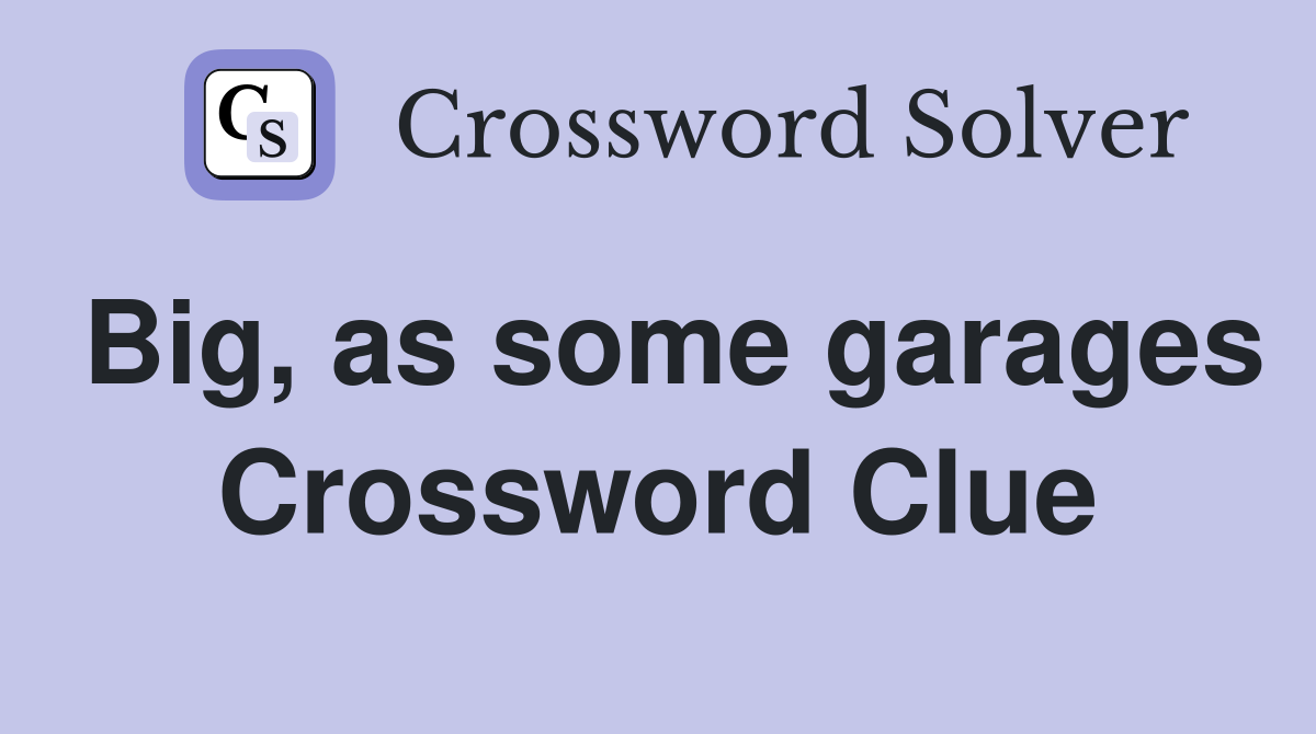 Big, as some garages Crossword Clue