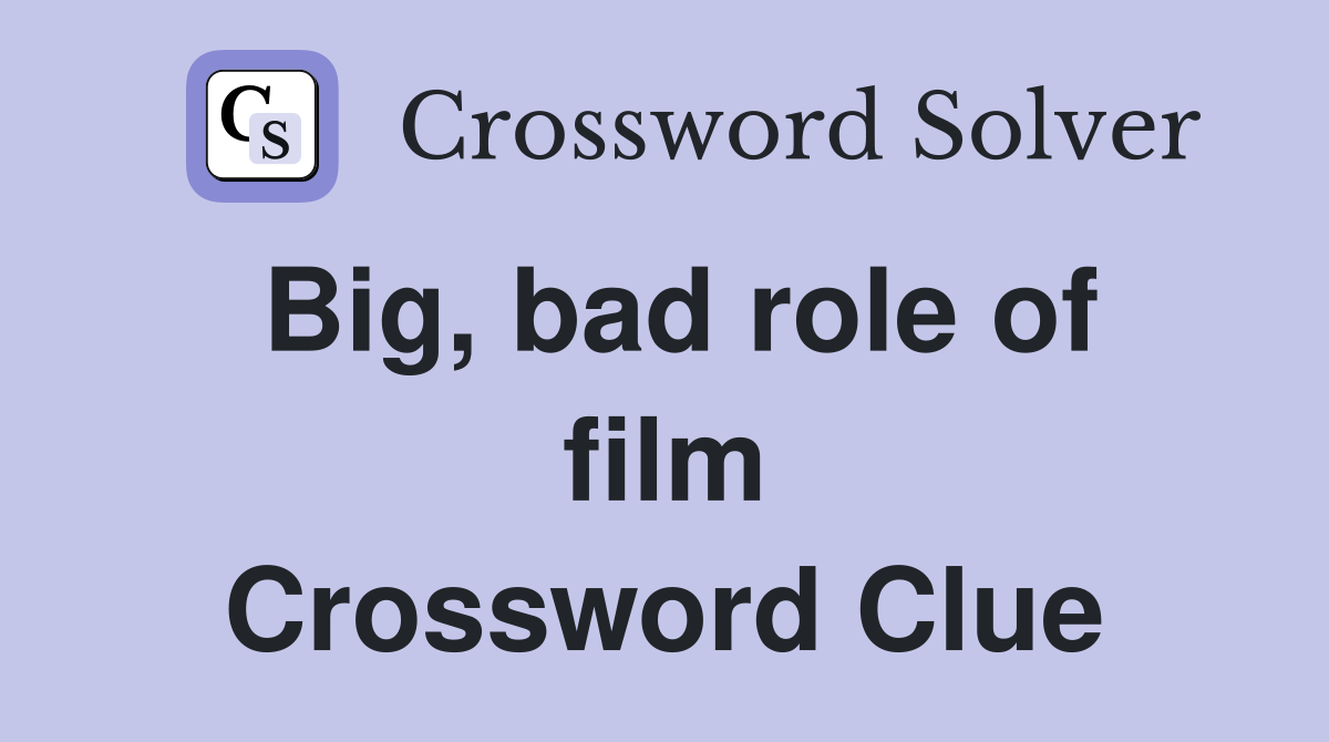 Big, bad role of film Crossword Clue