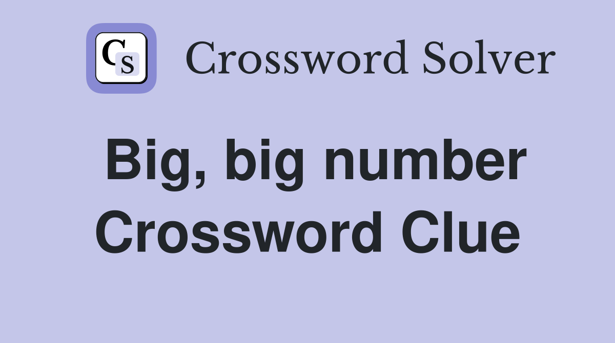 Big, big number Crossword Clue