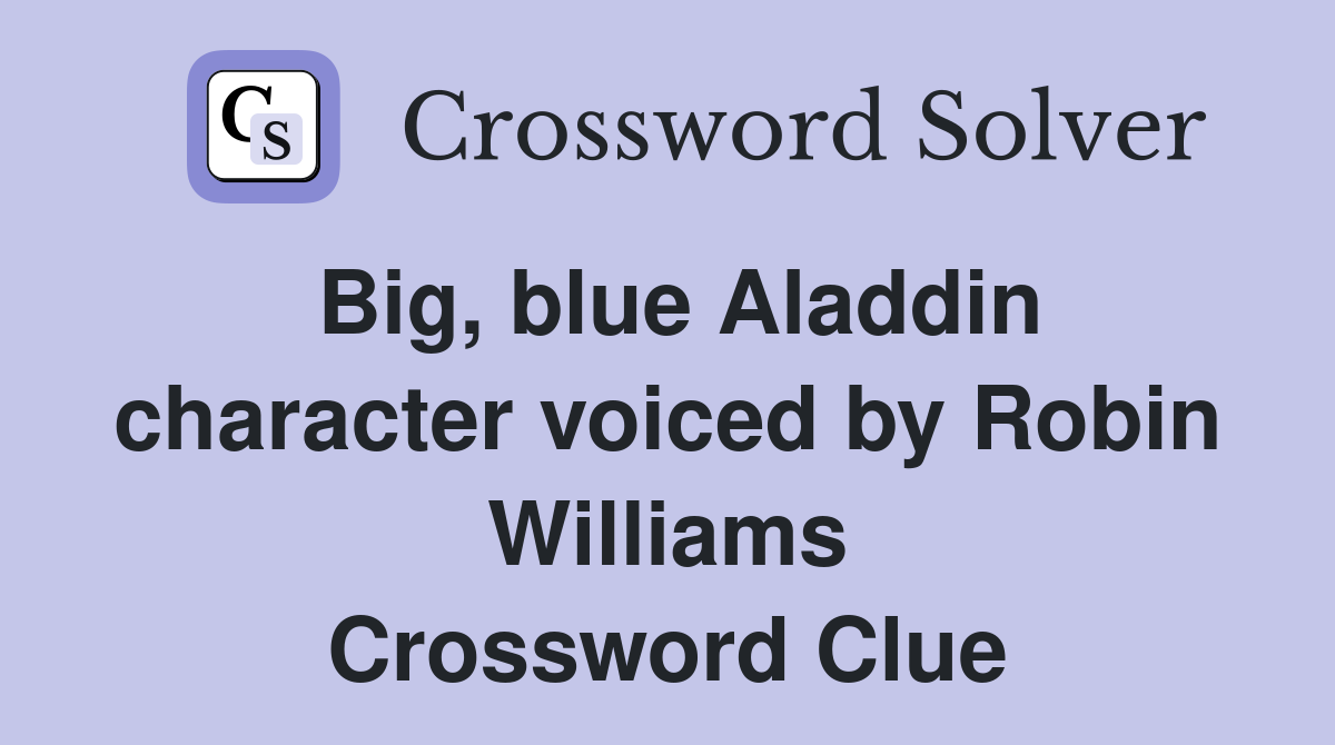 Big, blue Aladdin character voiced by Robin Williams Crossword Clue
