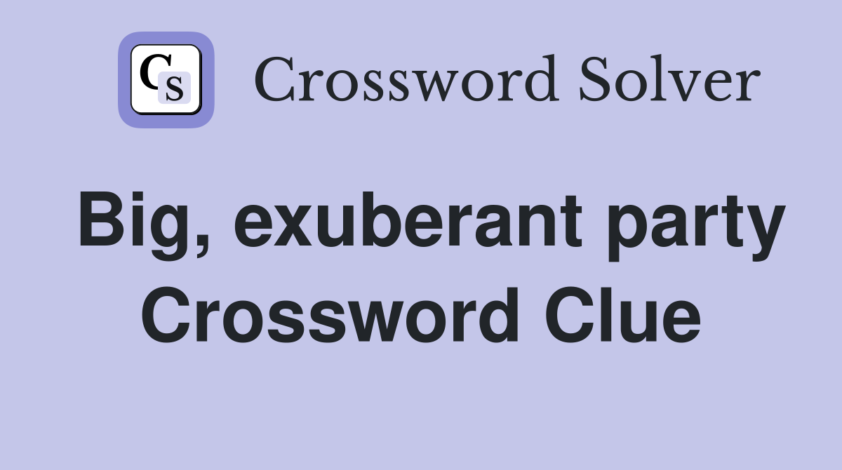 Big, exuberant party Crossword Clue