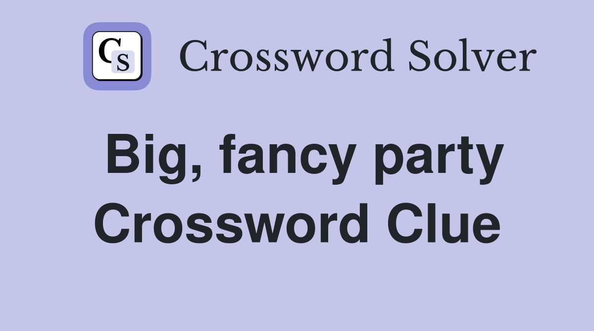Big, fancy party Crossword Clue