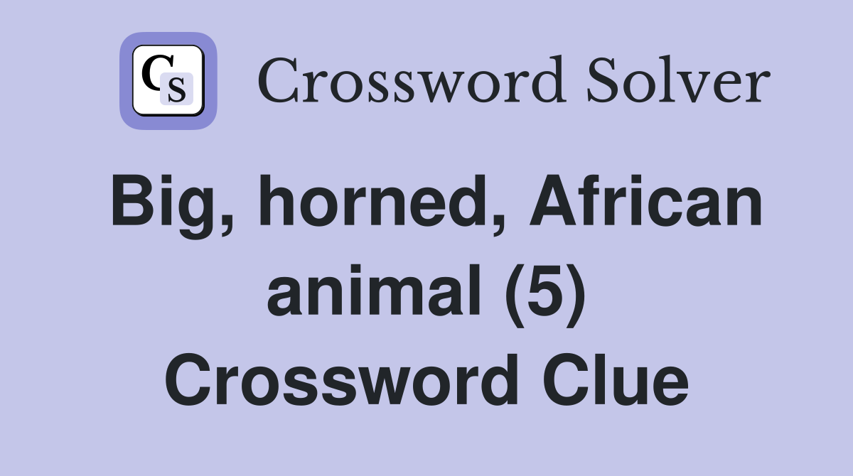 Big, horned, African animal (5) Crossword Clue