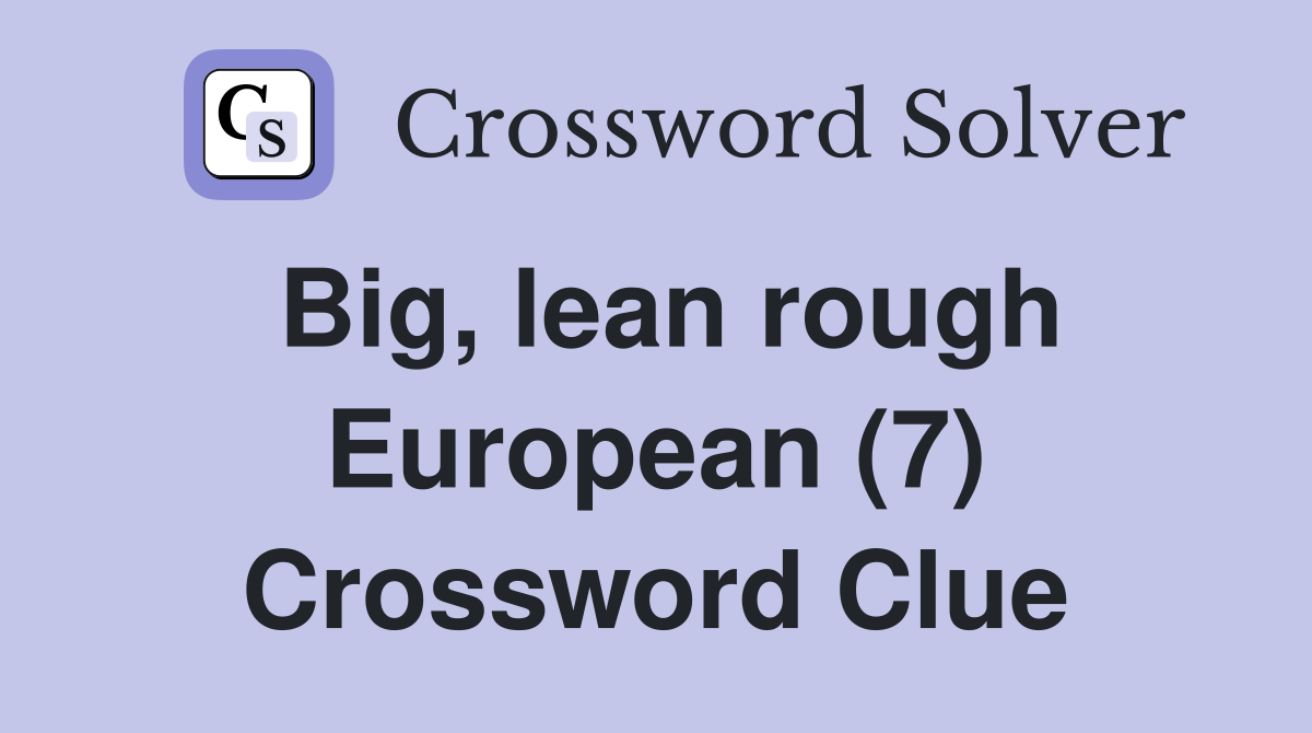 Big, lean rough European (7) Crossword Clue