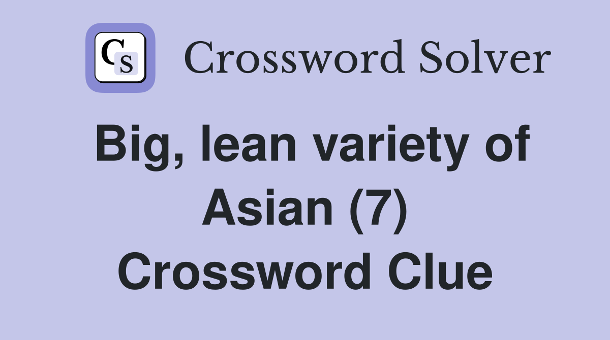 Big, lean variety of Asian (7) Crossword Clue