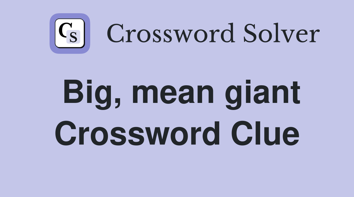Big, mean giant Crossword Clue