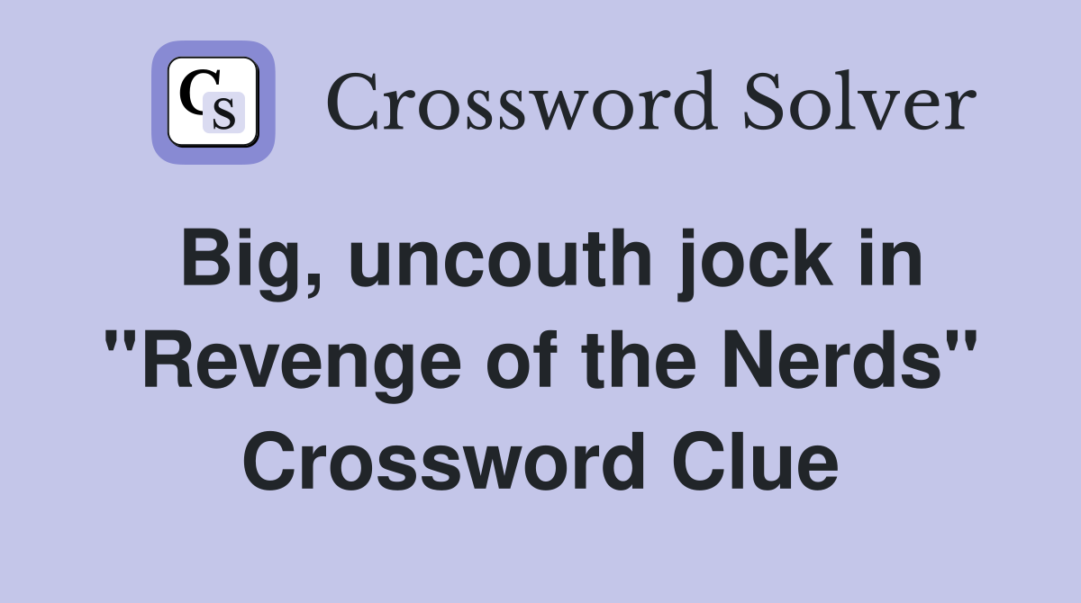Big, uncouth jock in "Revenge of the Nerds" Crossword Clue